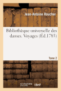 Biblioth?que Universelle Des Dames. Voyages. T2