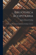 Bibliotheca Accipitraria: A Catalogue of Books Ancient and Modern Relating to Falconry