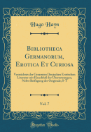 Bibliotheca Germanorum, Erotica Et Curiosa, Vol. 7: Verzeichnis Der Gesamten Deutschen Erotischen Literatur Mit Einschlu? Der ?bersetzungen, Nebst Beif?gung Der Originale; S-T (Classic Reprint)