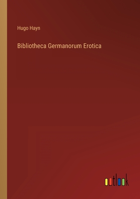 Bibliotheca Germanorum Erotica - Hayn, Hugo