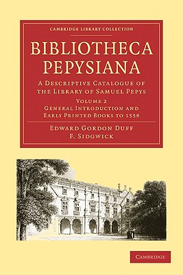 Bibliotheca Pepysiana: A Descriptive Catalogue of the Library of Samuel Pepys - Duff, Edward Gordon