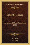 Bibliotheca Sacra: American Biblical Repository 1855