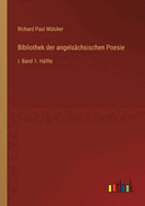 Bibliothek der angels?chsischen Poesie: I. Band 1. H?lfte