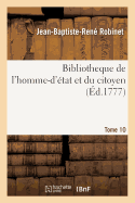 Bibliotheque de l'Homme-d'?tat Et Du Citoyen Tome 10