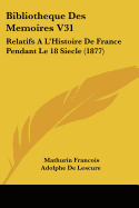 Bibliotheque Des Memoires V31: Relatifs A L'Histoire de France Pendant Le 18 Siecle (1877)