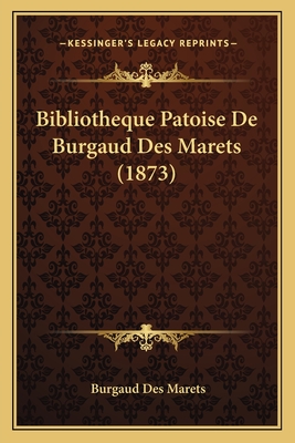 Bibliotheque Patoise de Burgaud Des Marets (1873) - Des Marets, Burgaud