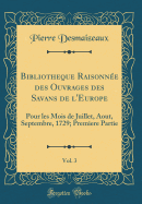 Bibliotheque Raisonn?e Des Ouvrages Des Savans de l'Europe, Vol. 3: Pour Les Mois de Juillet, Aout, Septembre, 1729; Premiere Partie (Classic Reprint)