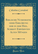 Biblische Numismatik, Oder Erklrung Der in Der Heil. Schrift Erwhnten Alten Mnzen (Classic Reprint)