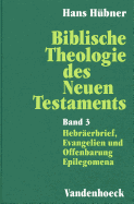 Biblische Theologie Des Neuen Testaments. Band 3: Hebraerbrief, Evangelien Und Offenbarung. Epilegomena
