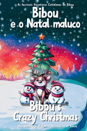 Bibou e o Natal maluco - Bibou's Crazy Christmas: Hist?ria bil?ngue ingl?s-portugu?s que celebra a magia do Natal - A Bilingual English-Portuguese Story Celebrating the Magic of Christmas