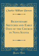 Bicentenary Sketches and Early Days of the Church in Nova Scotia (Classic Reprint)