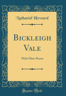 Bickleigh Vale: With Other Poems (Classic Reprint)