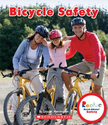 Bicycle Safety - Herrington, Lisa M, and Holtzman, Debra (Consultant editor), and Clidas, Jeanne (Consultant editor)