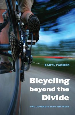 Bicycling Beyond the Divide: Two Journeys Into the West - Farmer, Daryl