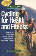 Bicycling Magazine's Cycling for Health and Fitness: Use Your Machine to Get Strong, Lose Weight, and Feel Great