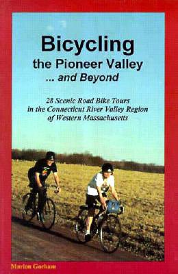 Bicycling the Pioneer Valley . and Beyond: 28 Scenic Road Bike Tours in the Connecticut River Valley Region of Western Massachusetts - Gorham, Marion