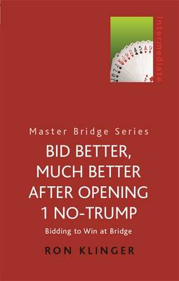 Bid Better, Much Better After Opening 1 No-Trump: Bidding to Win at Bridge - Klinger, Ron