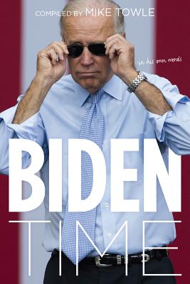 Biden Time: Crazy Uncle Joe in His Own Words - Towle, Mike