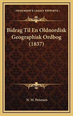 Bidrag Til En Oldnordisk Geographisk Ordbog (1837) - Petersen, N M