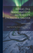 Bidrag Till Skandinaviens Historia Ur Utlandska Arkiver: Sverige Under de Yngre Sturarne, Sardeles Under Svante Nilsson, 1504-1520