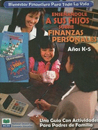 Bienestar Financiero Para Toda la Vida Ensenandole A Sus Hijos Sobre Finanzas Personales, Anos K-5: Una Guia Con Actividades Para Padres de Familia