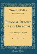 Biennial Report of the Director: July 1, 1924 to June 30, 1926 (Classic Reprint)