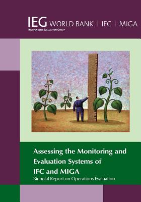 Biennial Report on Operations Evaluation: Assessing the Monitoring and Evaluation Systems of Ifc and Miga - Bank, The World, and The World Bank