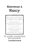 Bienvenue ? Nancy: Un guide touristique personnalis?