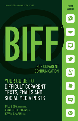 Biff for Coparent Communication: Your Guide to Difficult Texts, Emails, and Social Media Posts - Eddy, Bill, and Burns, Annette, and Chafin, Kevin