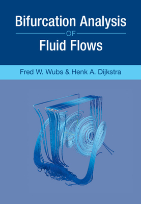 Bifurcation Analysis of Fluid Flows - Dijkstra, Henk A., and Wubs, Fred W.