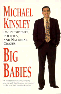 Big Babies: On Presidents, Politics, and National Crazes