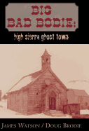 Big Bad Bodie:: High Sierra Ghost Town