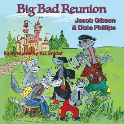 Big Bad Reunion - Gibson, Jacob, and Phillips, Dixie, and Snider, Kc (Illustrator)