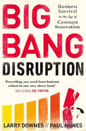 Big Bang Disruption: Business Survival in the Age of Constant Innovation