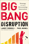 Big Bang Disruption: Strategy in the Age of Devastating Inovation
