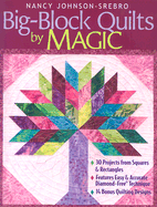 Big-Block Quilts by Magic: 30 Projects from Squares & Rectangles, Features Easy & Accurate Diamond-Free Technique, 14 Bonus Quilting Designs - Johnson-Srebro, Nancy