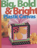 Big, Bold & Bright Plastic Canvas - Matela, Bobbie (Editor), and Fosnaugh, Lisa (Editor)