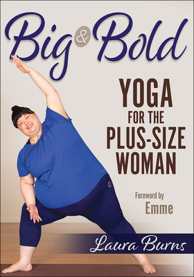 Big & Bold: Yoga for the Plus-Size Woman - Burns, Laura, and Emme (Foreword by)
