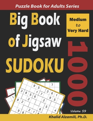 Big Book of Jigsaw Sudoku: 1000 Medium to Very Hard Puzzles - Alzamili, Khalid