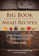 Big Book of Mead Recipes: Over 60 Recipes From Every Mead Style