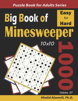 Big Book of Minesweeper: 1000 Easy to Hard Puzzles (10x10) - Alzamili, Khalid