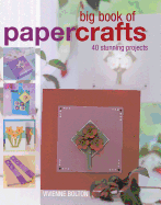 Big Book of Papercrafts: 40 Stunning Projects - Bolton, Vivienne