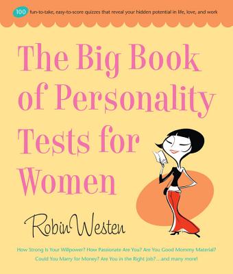 Big Book of Personality Tests for Women: 100 Fun-To-Take, Easy-To-Score Quizzes That Reveal Your Hidden Potential in Life, Love, and Work - Westen, Robin