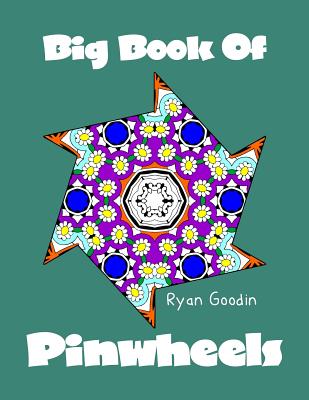 Big Book Of Pinwheels: Adult Coloring Book For Relaxation - Goodin, Ryan