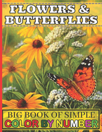 Big Book of Simple Color By Number Flowers & Butterflies: Big Coloring Book of Large Print Color By Number Flowers & Butterflies Coloring Book Adult