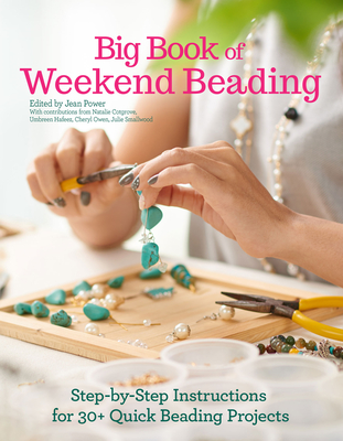 Big Book of Weekend Beading: Step-by-Step Instructions for 30+ Quick Beading Projects - Power, Jean, and Cotgrove, Natalie, and Hafeez, Umbreen