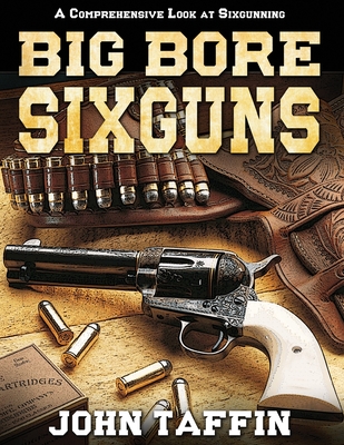 Big Bore Sixguns - Taffin, John