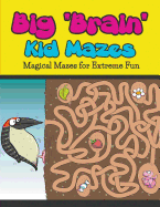 Big "Brain" Kid Mazes: Magical Mazes for Extreme Fun
