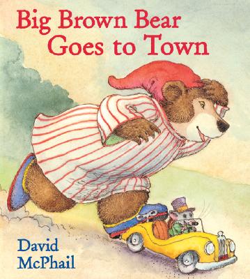 Big Brown Bear Goes to Town - McPhail, David M