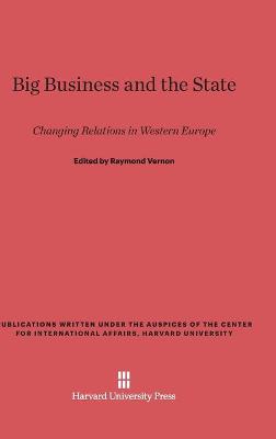 Big Business and the State - Vernon, Raymond, Professor (Editor)